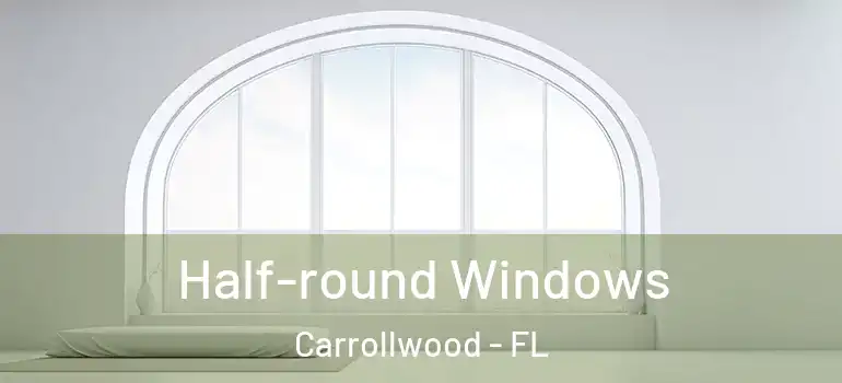 Half-round Windows Carrollwood - FL