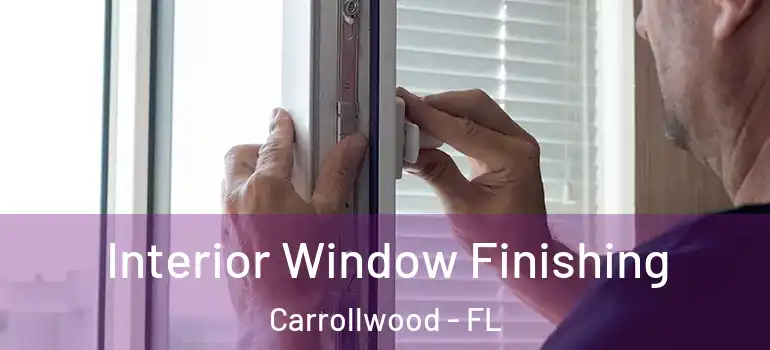 Interior Window Finishing Carrollwood - FL