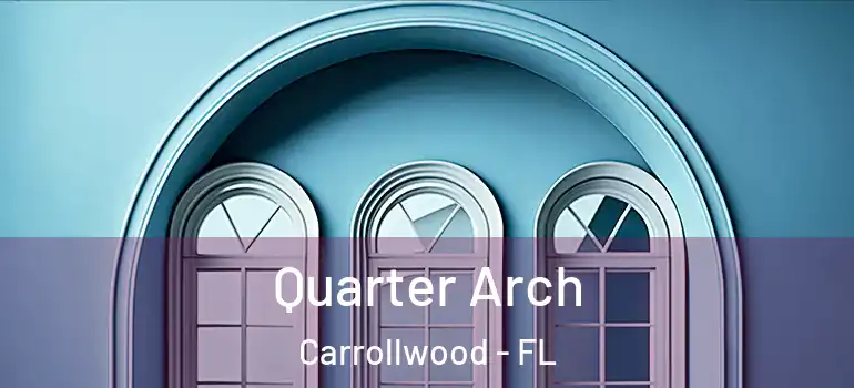 Quarter Arch Carrollwood - FL